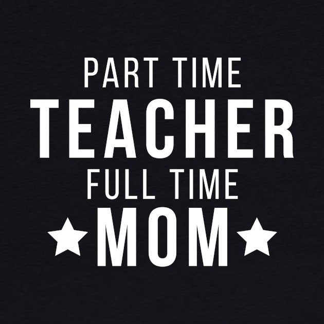 Part Time Teacher Full Time Mom Parenting Funny Quote by udesign